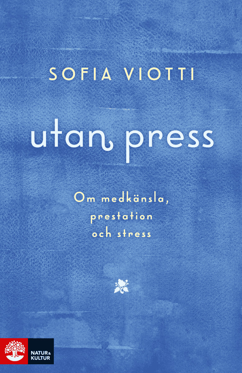 Viotti, Sofia | Utan press : Om medkänsla, prestation och stress