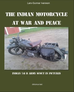 Ivarsson, Lars-Gunnar | The Indian Motorcycle at war and peace : Indian 741 B Army Scout in pictures