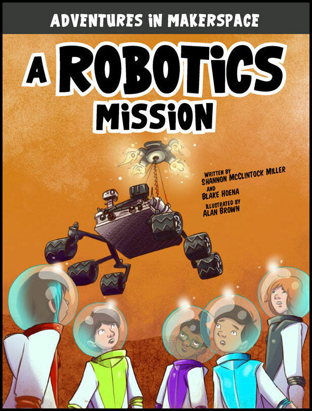 McClintock Miller, Shannon| Hoena, Blake | A Robotics Mission