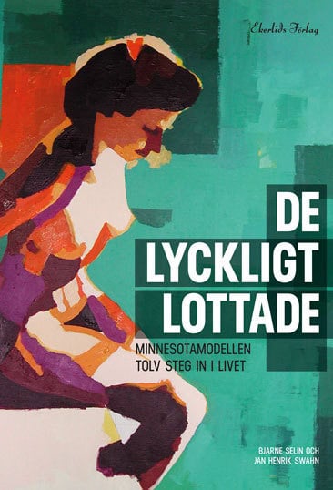 Selin, Bjarne | Swahn, Jan Henrik | De lyckligt lottade : Minnesotamodellen - Vårdprogrammet som förändrade Sverige
