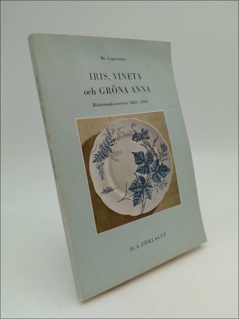 Lagercrantz, Bo | Iris, Vinetta och Gröna Anna : Rörstrands-serviser 1860-1960