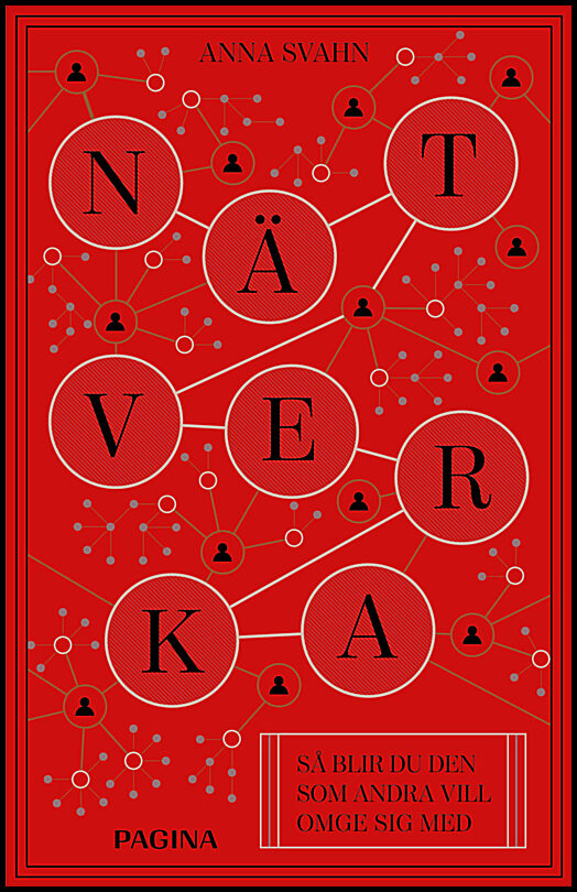 Svahn, Anna | Nätverka : Så blir du den som andra vill omge sig med