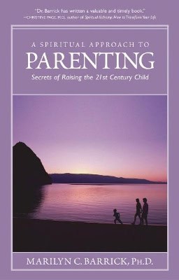 Marilyn C. Barrick | Spiritual Approach To Parenting : Secrets Of Raising The 21St