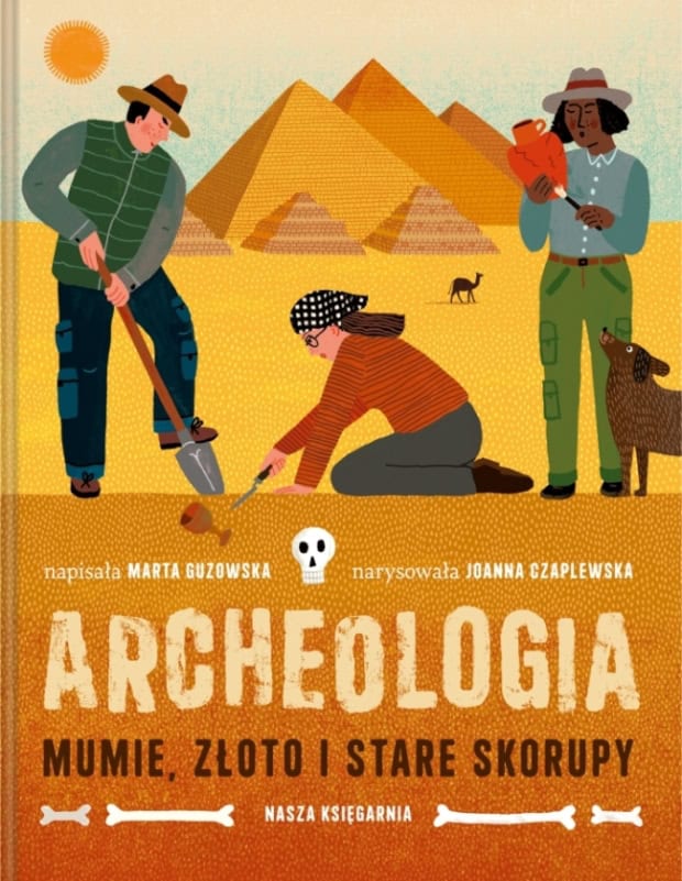 Guzowska, Marta | Archeologia. Mumie, złoto i stare skorupy