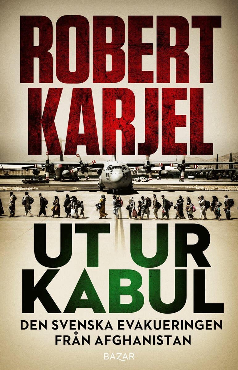 Karjel, Robert | Ut ur Kabul : Den svenska evakueringen från Afghanistan