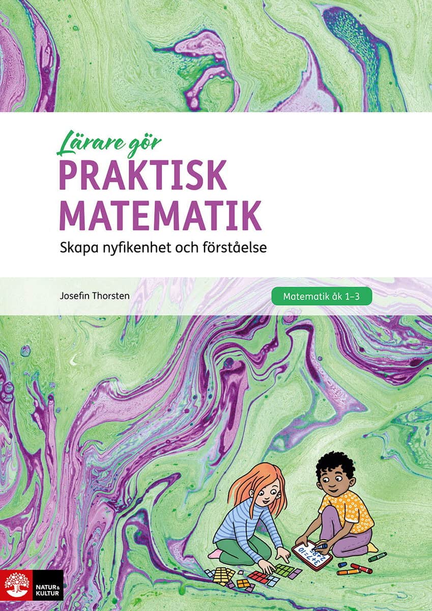 Thorsten, Josefin | Praktisk matematik : Skapa nyfikenhet och förståelse