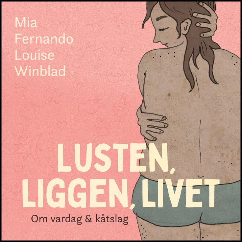 Fernando, Mia | Winblad, Louise | Lusten, liggen, livet : Om vardag och kåtslag