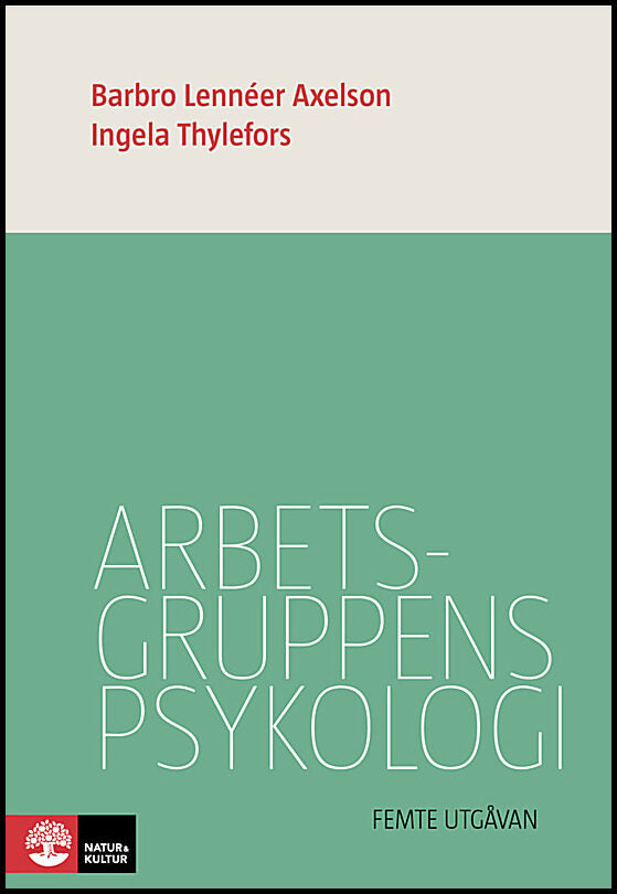 Lennéer Axelson, Barbro | Thylefors, Ingela | Arbetsgruppens psykologi 5:e utgåvan