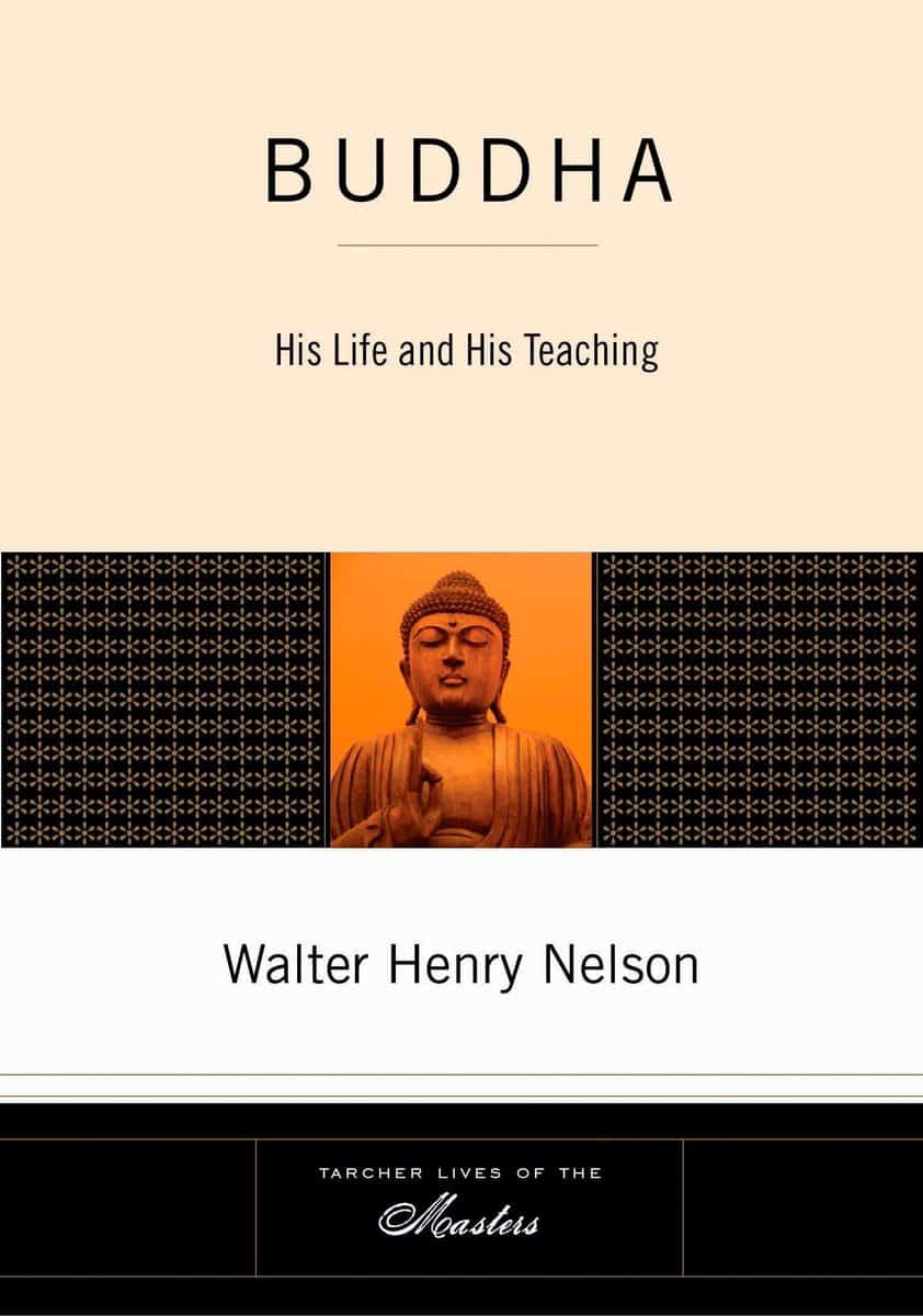 Nelson Walter Henry | Buddha : His Life & His Teaching (New Edition)