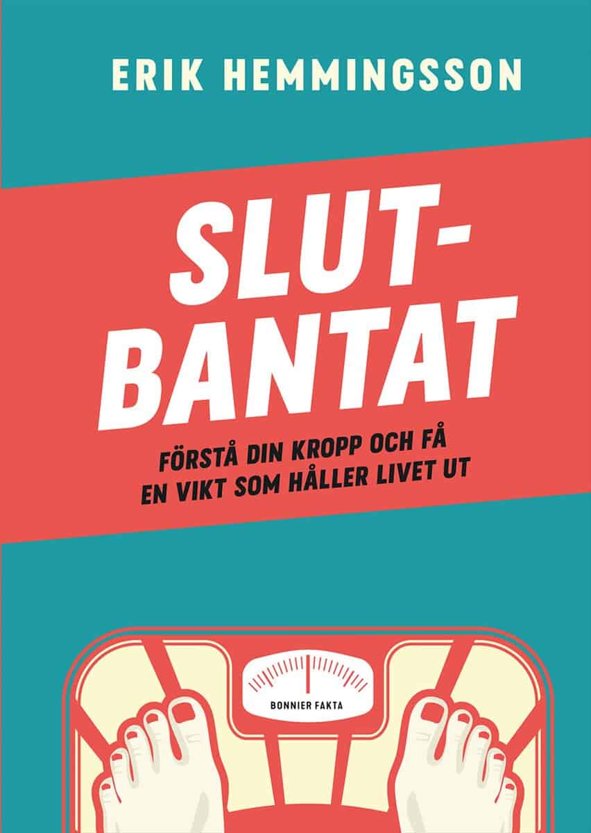 Hemmingsson, Erik | Slutbantat : Förstå din kropp och få en vikt som håller livet ut