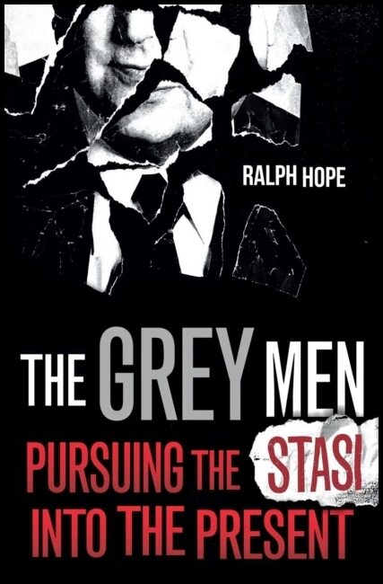 Hope, Ralph | Grey Men : Pursuing the Stasi into the Present