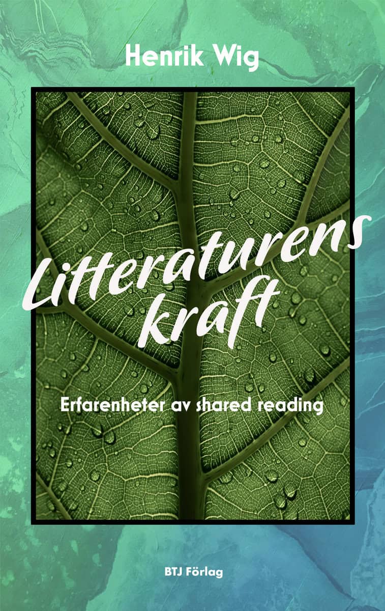 Wig, Henrik | Litteraturens kraft : Erfarenheter av shared reading