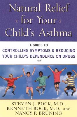 Bock, Steven J. | Natural Relief for Your Child's Asthma : A Guide to Controlling Symptoms & Reducing Your Child's Depen...