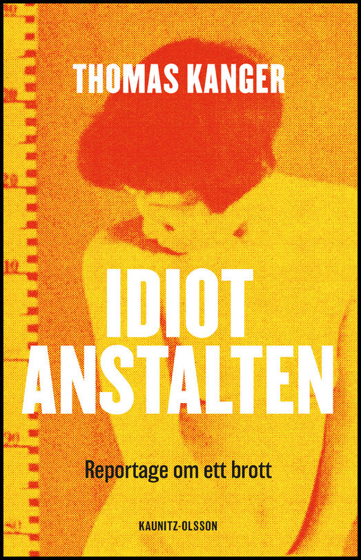 Kanger, Thomas | Idiotanstalten : Reportage om ett brott
