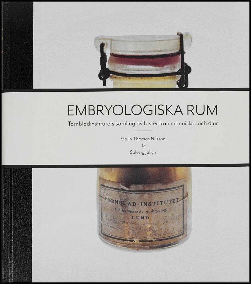Thomas Nilsson, Malin | Jülich, Solveig | Embryologiska rum : Tornbladinstitutets samling av foster från människor och djur