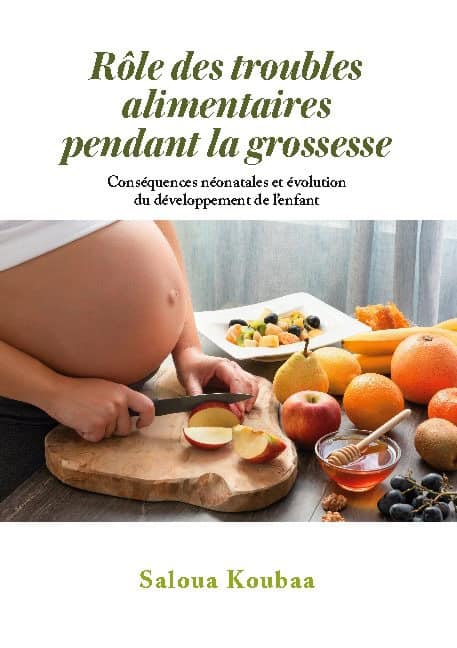 Koubaa, Saloua | Rôle des troubles alimentaires pendant la grossesse : Conséquences néonata
