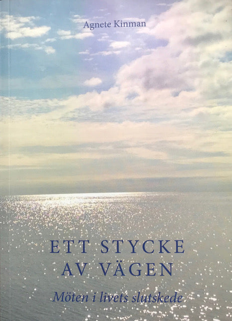 Kinman, Agnete | Ett stycke av vägen : Möten i livets slutskede