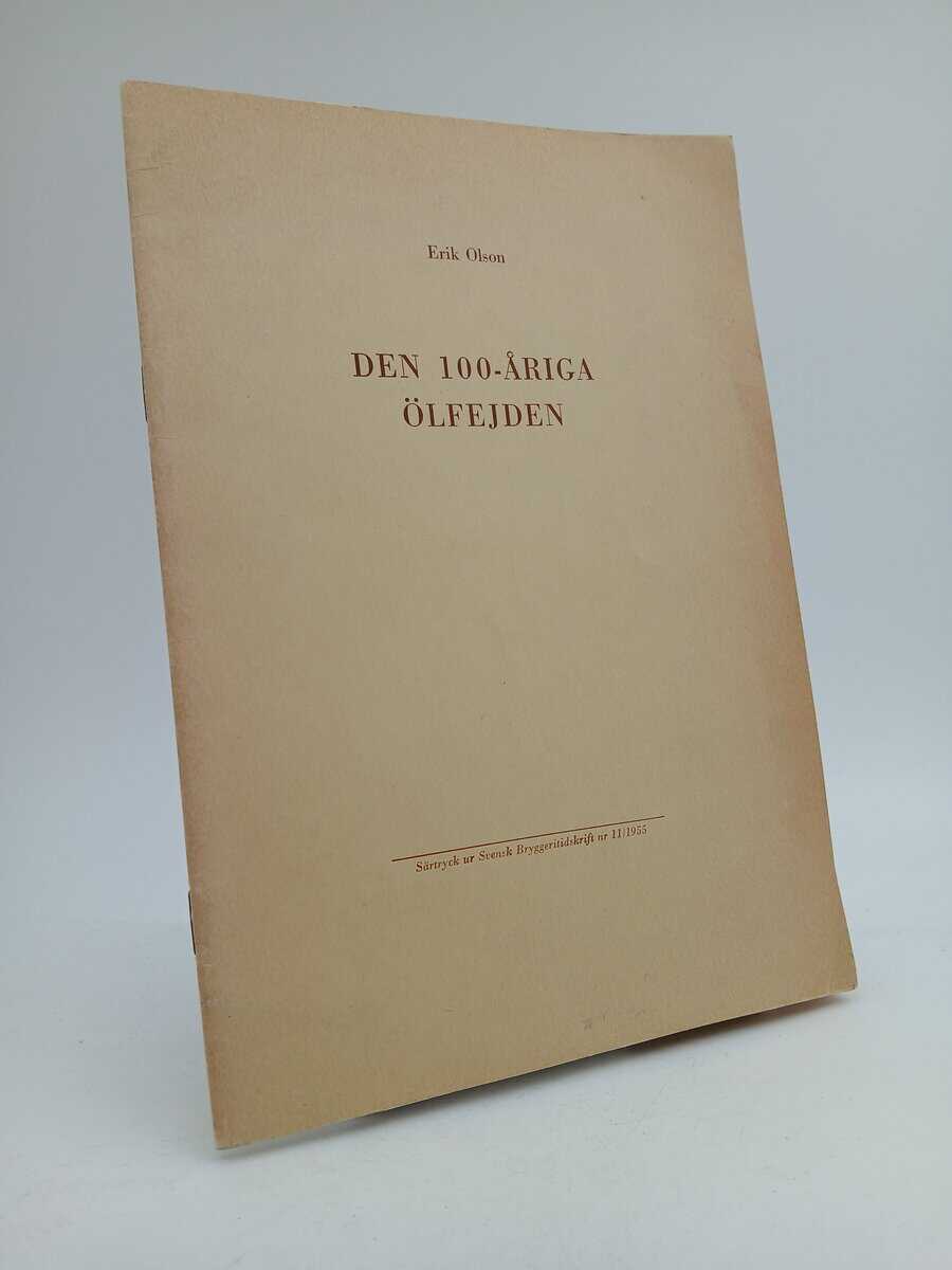 Olson, Erik | Den 100-åriga ölfejden : Bryggeriindustrin och nykterhetspolitiken [Särtryck ur Svensk Bryggeritidskrift ...