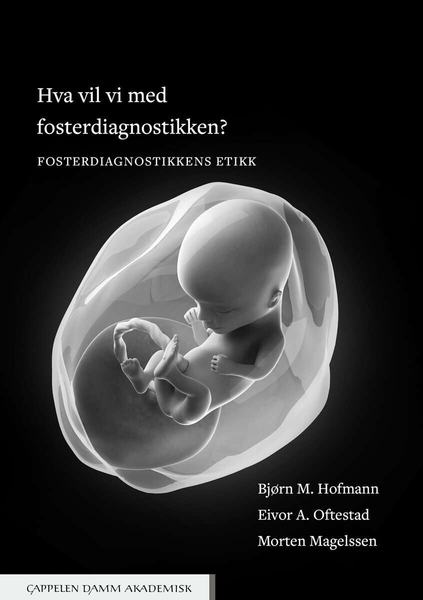Hofman, Bjørn M. | Magelssen, Morten | Andersen Oftestad, Eivor | Hva vil vi med fosterdiagnostikken? : Fosterdiagnostik...