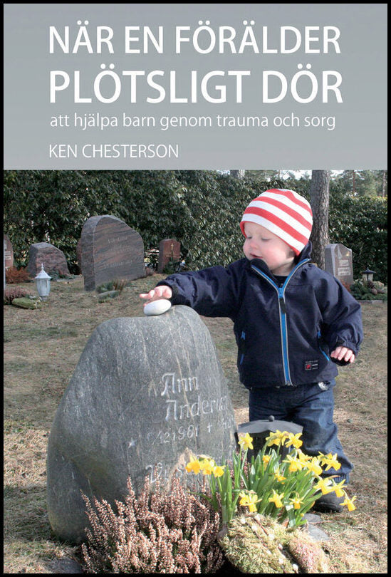 Chesterson, Ken | När en förälder plötsligt dör : Att hjälpa barn genom trauma och sorg