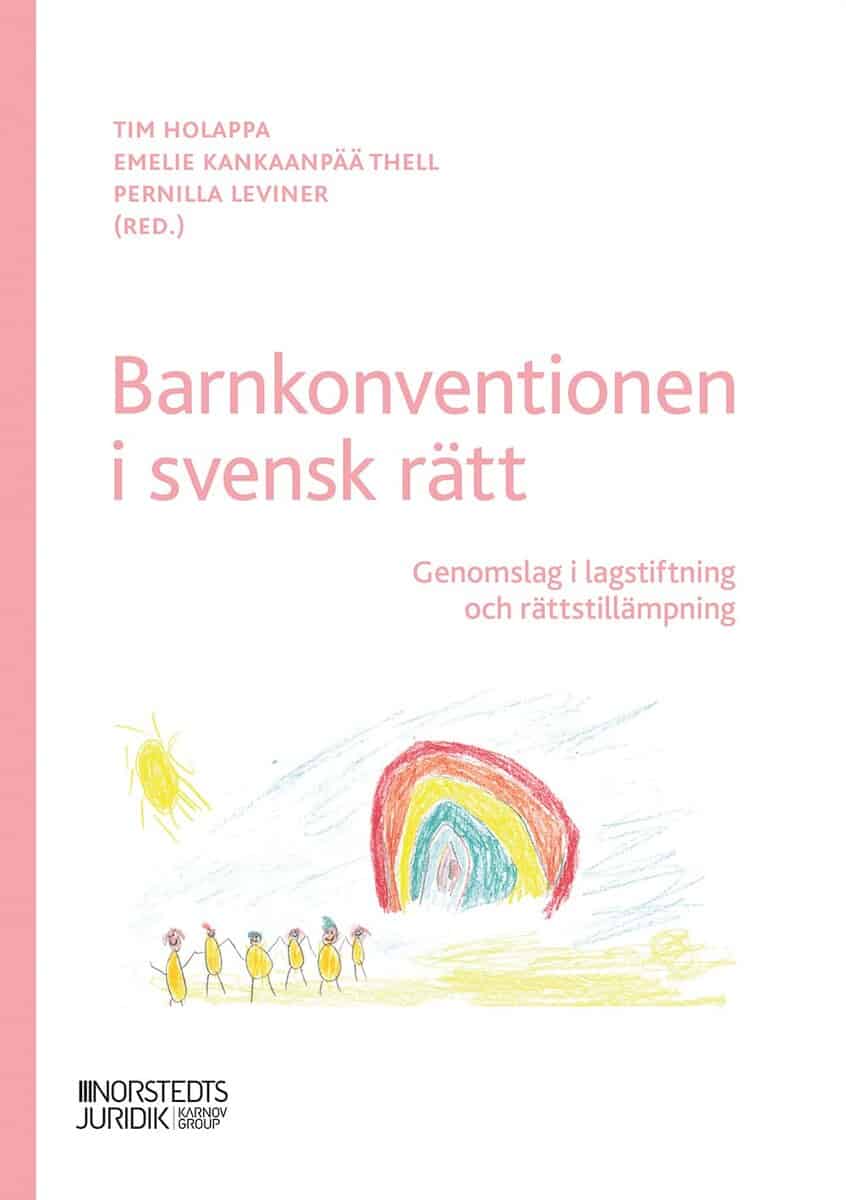 Leviner, Pernilla | Thell, Emelie | Holappa, Tim | Barnkonventionen i svensk rätt : Genomslag i lagstiftning och rättsti...