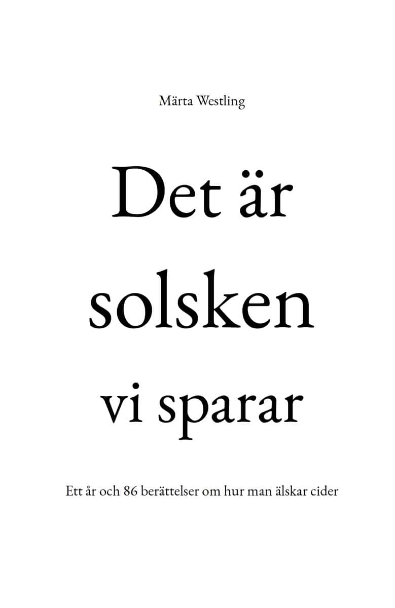 Westling, Märta | Det är solsken vi sparar : Ett år och 86 berättelser om hur man älskar cider