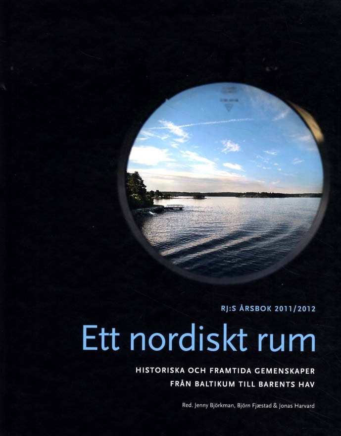 Björkman, Jenny | Fjæstad, Björn | et al | Ett nordiskt rum : Historiska och framtida gemenskaper från Baltikum till Bar...