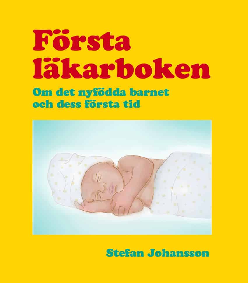 Johansson, Stefan | Första läkarboken : Om det nyfödda barnet och dess första tid