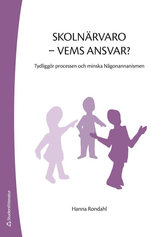 Rondahl, Hanna | Skolnärvaro : Vems ansvar? - Tydliggör processen och minska Någonannanismen