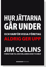 Collins, Jim | Hur jättarna går under : Och varför vissa företag aldrig ger upp
