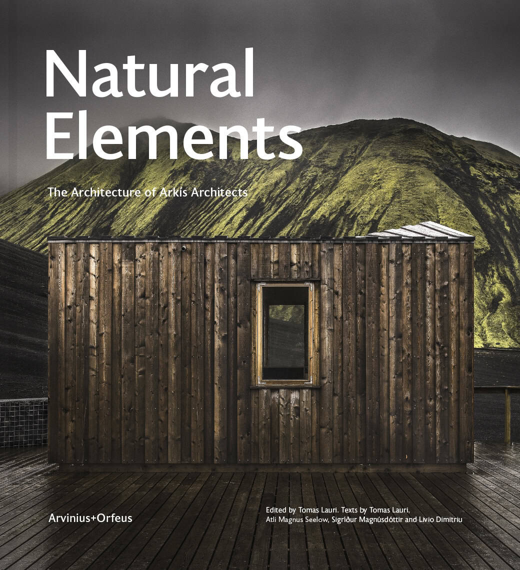 Lauri, Tomas | Magnúsdóttir, Sigríður | Seelow, Atli Magnus | Dimitriu, Livio | Natural elements : The architecture of A...