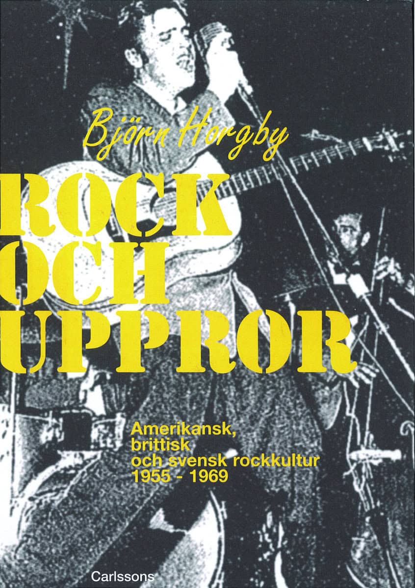 Horgby, Björn | Rock och uppror : Amerikansk, brittisk och svensk rockkultur 1955-1969