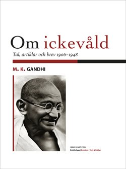 Gandhi, Mahatma | Om ickevåld : Tal, artiklar och brev från åren 1906-1948