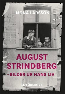Larsson, Mona | August Strindberg : Bilder ur hans liv