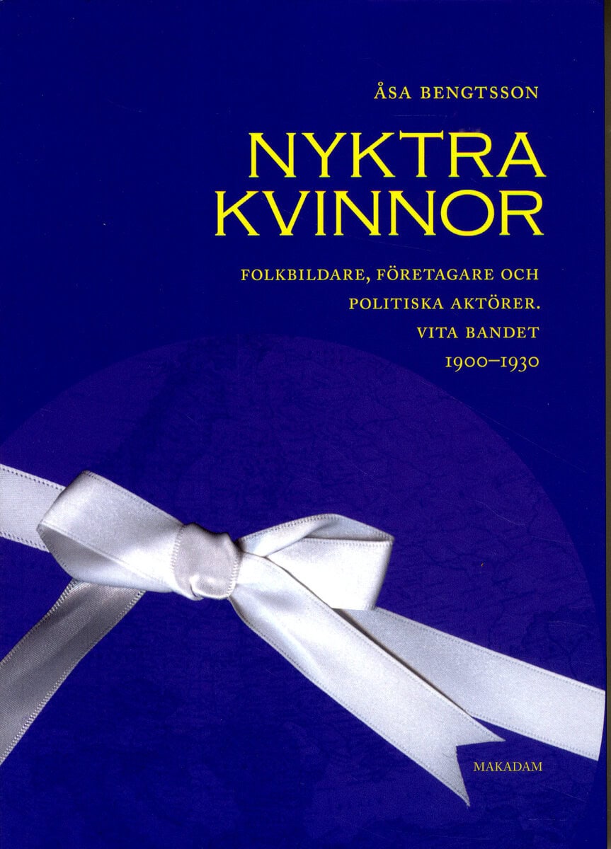 Bengtsson, Åsa | Nyktra kvinnor : Folkbildare, företagare och politiska aktörer. Vita bandet 1900-1930