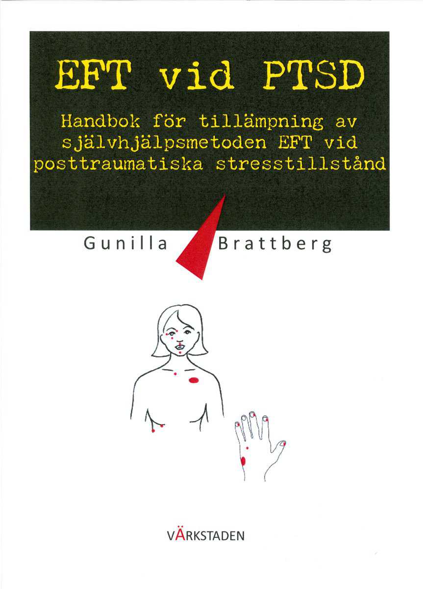 Brattberg, Gunilla | EFT vid PTSD : Handbok för tillämpning av självhjälpsmetoden EFT vid posttraumatiska stresstillstånd