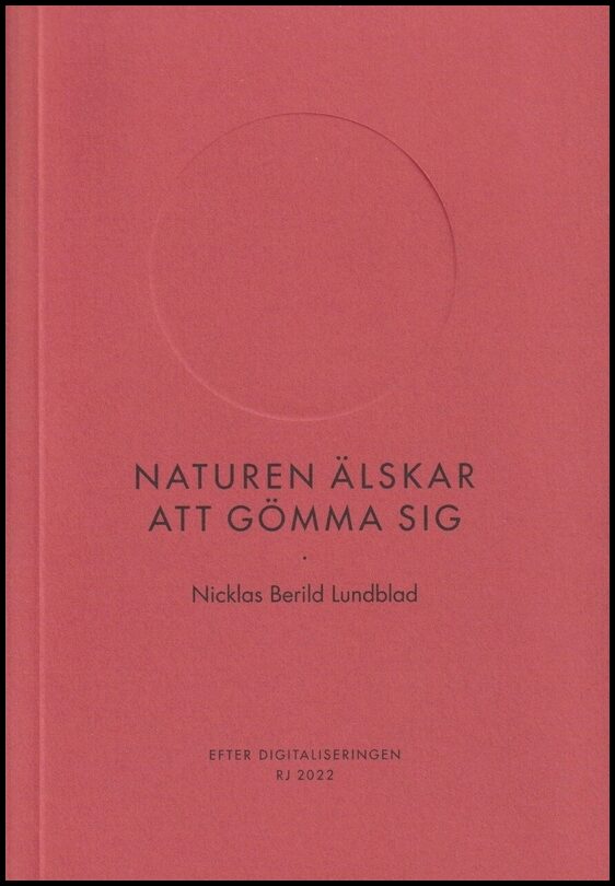 Berild Lundblad, Nicklas | Naturen älskar att gömma sig (RJ 2022 : Efter digitaliseringen)