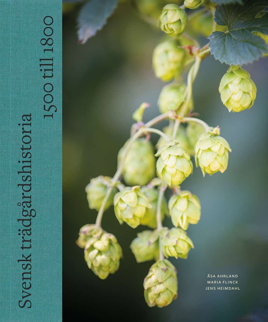 Ahrland, Åsa | Flinck, Maria | Heimdahl, Jens | Svensk trädgårdshistoria : 1500 till 1800