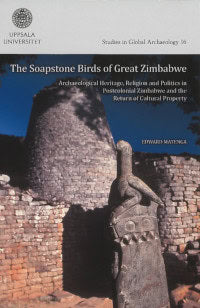 Matenga, Edward | The soapstone birds of Great Zimbabwe : Archaeological heritage, religion and politics in postcolonial...