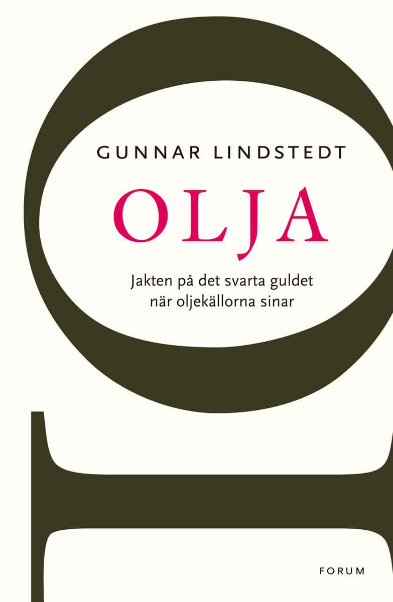 Lindstedt, Gunnar | Olja : Jakten på det svarta guldet när oljekällorna sinar