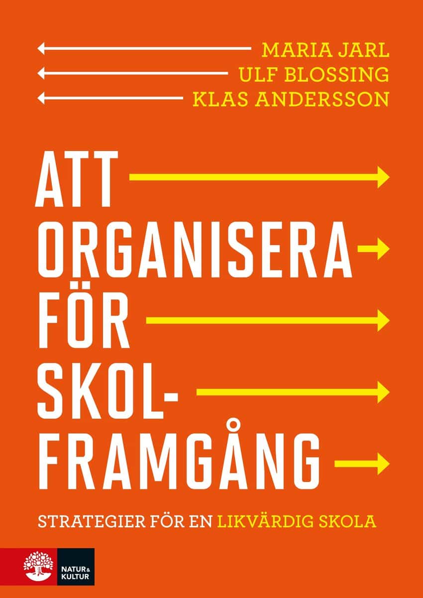 Jarl, Maria | Blossing, Ulf | Andersson, Klas | Att organisera för skolframgång : Strategier för en likvärdig skola