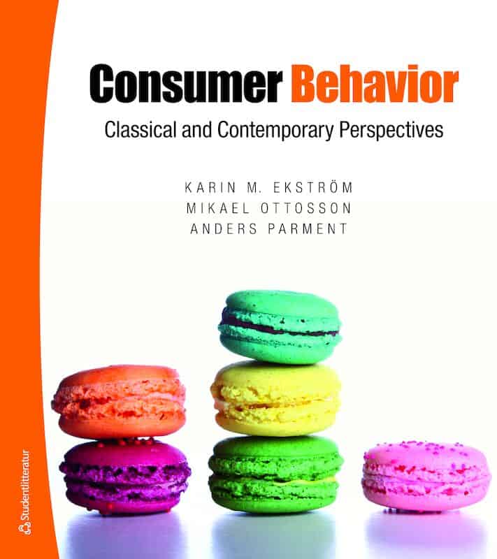 Ekström, Karin M. | Ottosson, Mikael | Parment, Anders | Consumer Behavior : Classical and Contemporary perspectives