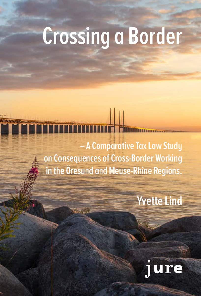 Lind, Yvette | Crossing a Border – A Comparative Tax Law Study on Consequences of Cross-Border Working in the Öresund an...