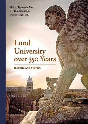 Magnusson, Björn | Tersmeden, Fredrik | Francke (ed.), Petra | Lund University over 350 Years – History and Stories