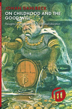 Dahlbeck, Johan | On childhood and the good will : Thoughts on ethics and early childhood education
