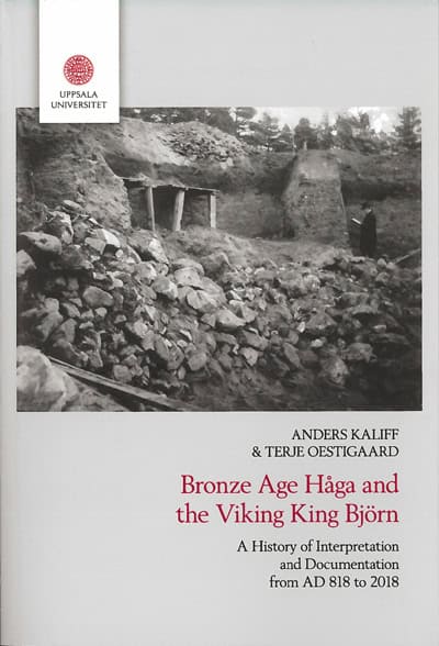 Kaliff, Anders | Oestigaard, Terje | Bronze age Håga and the Viking King Björn : A history of interpretation and documen...