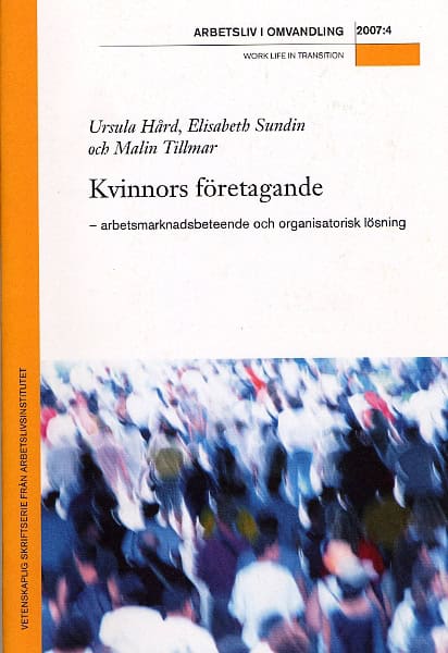 Hård, Ursula | Sundin, Elisabeth | Tillmar, Malin | Kvinnors företagande : Arbetsmarknadsbeteende och organisatorisk lös...