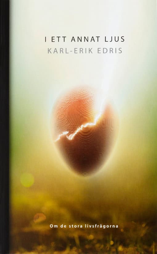 Edris, Karl-Erik | I ett annat ljus : Om de stora livsfrågorna