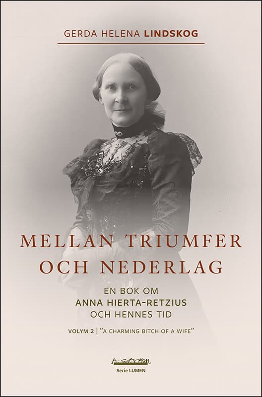 Lindskog, Gerda Helena | Mellan triumfer och nederlag : En bok om Anna Hierta-Retzius och hennes tid. Volym 2, 'A charmi...