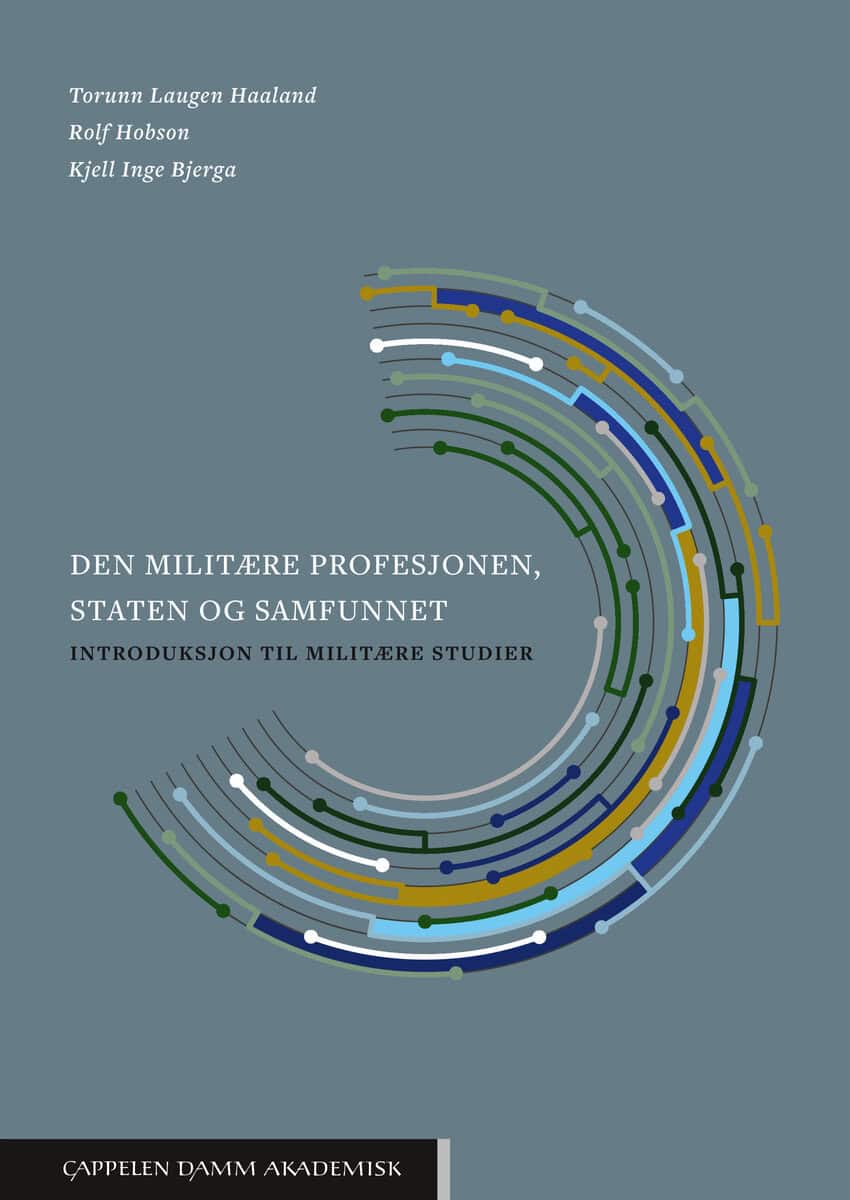 Laugen Haaland, Torunn | Hobson, Rolf | Bjerga, Kjell Inge | Den militære profesjonen, staten og samfunnet : Introduksjo...